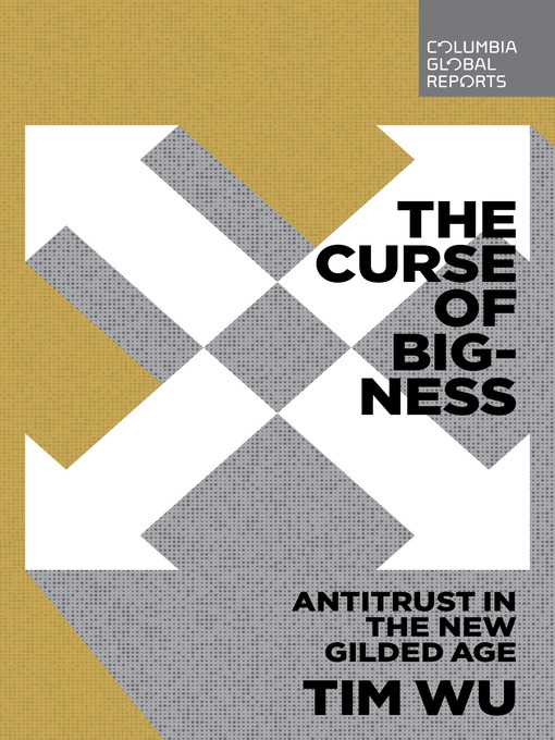 Title details for The Curse of Bigness by Tim Wu - Wait list